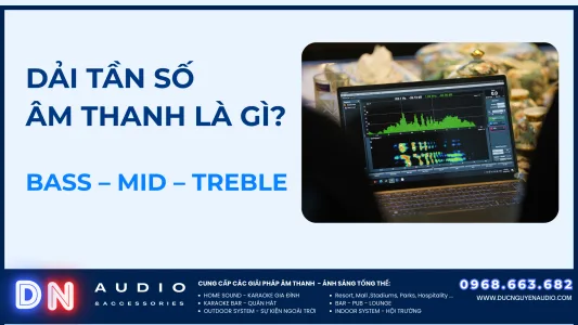 Dải Tần Số Âm Thanh Là Gì Hiểu Rõ Bass – Mid – Treble Trong Hệ Thống Âm Thanh